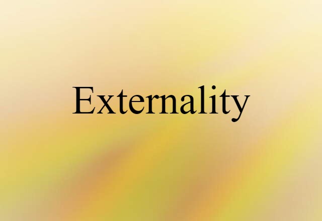 Externality (noun) Definition, Meaning & Examples