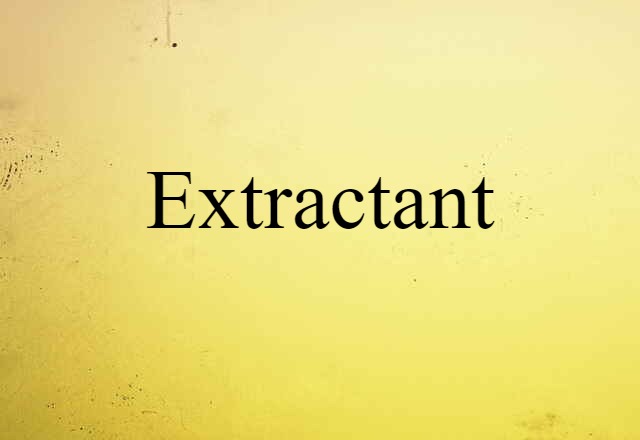 Extractant (noun) Definition, Meaning & Examples