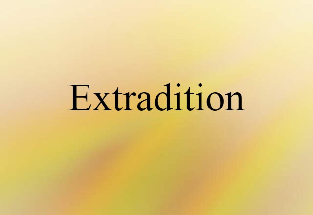 Extradition (noun) Definition, Meaning & Examples