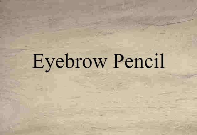 Eyebrow Pencil (noun) Definition, Meaning & Examples