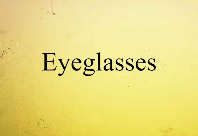 Eyeglasses (noun) Definition, Meaning & Examples