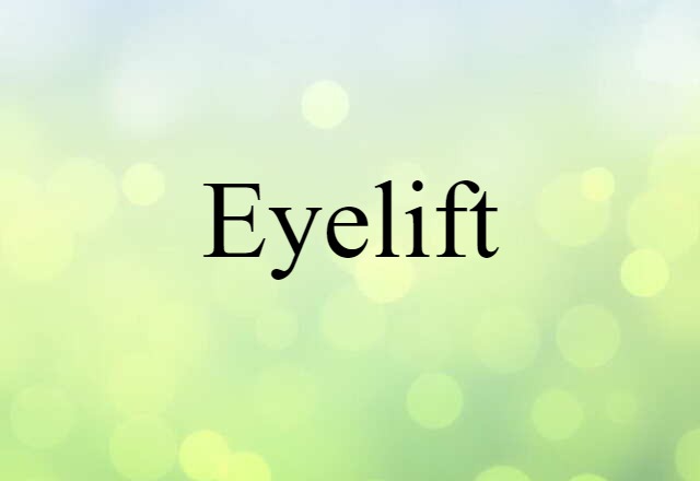 Eyelift (noun) Definition, Meaning & Examples