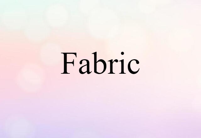 Fabric (noun) Definition, Meaning & Examples