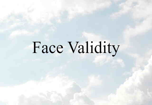 Face Validity (noun) Definition, Meaning & Examples