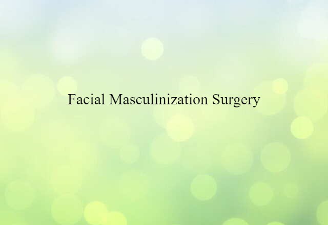 Facial Masculinization Surgery (noun) Definition, Meaning & Examples