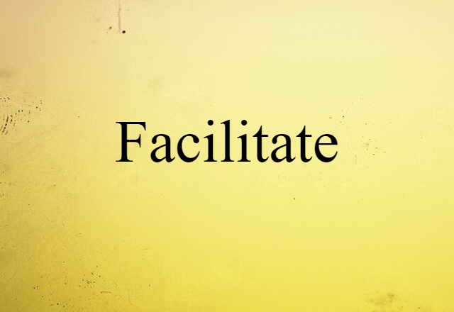 Facilitate (noun) Definition, Meaning & Examples