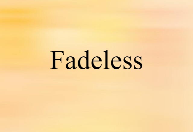 Fadeless (noun) Definition, Meaning & Examples