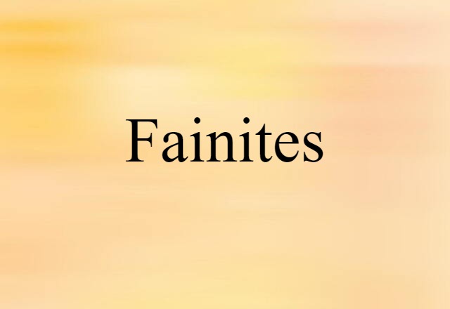 Fainites (noun) Definition, Meaning & Examples