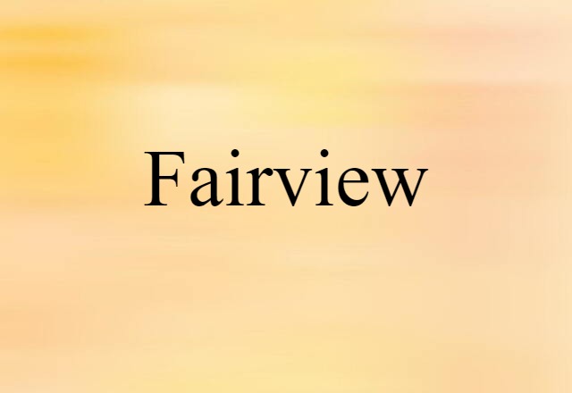 Fairview (noun) Definition, Meaning & Examples