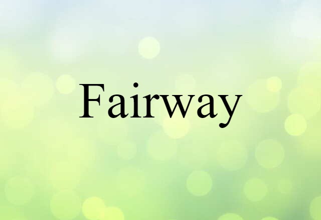 Fairway (noun) Definition, Meaning & Examples