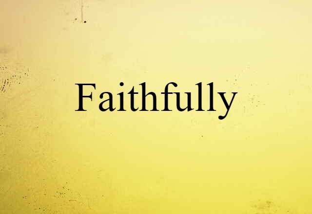 faithfully