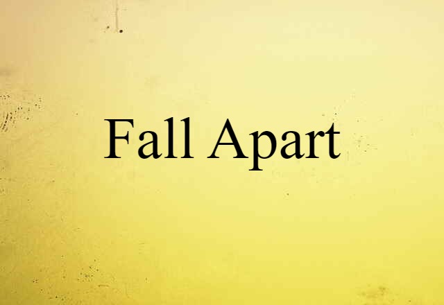 Fall Apart (noun) Definition, Meaning & Examples