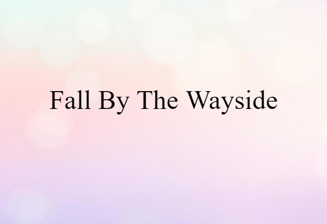 fall by the wayside