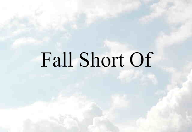 fall short of