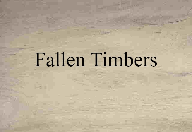 Fallen Timbers (noun) Definition, Meaning & Examples