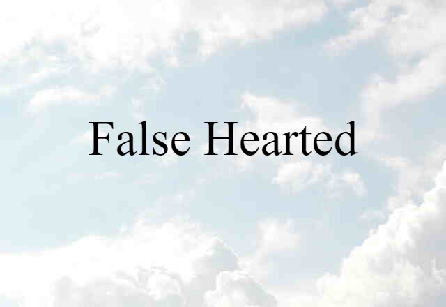 false-hearted