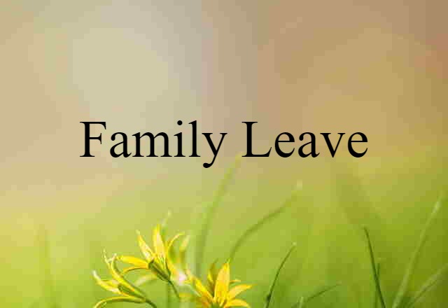 Family Leave (noun) Definition, Meaning & Examples