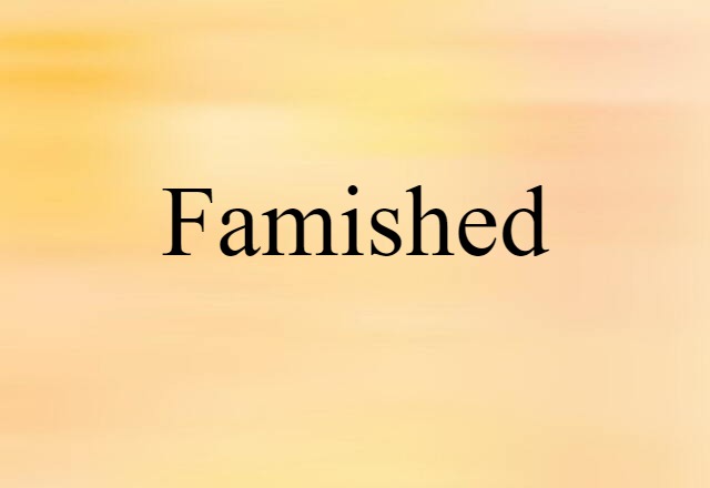 Famished (noun) Definition, Meaning & Examples