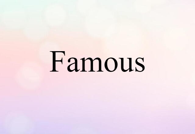 Famous (noun) Definition, Meaning & Examples