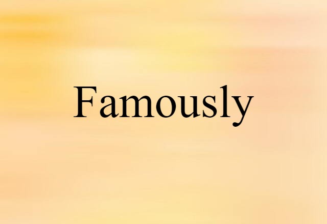 Famously (noun) Definition, Meaning & Examples