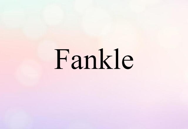 Fankle (noun) Definition, Meaning & Examples