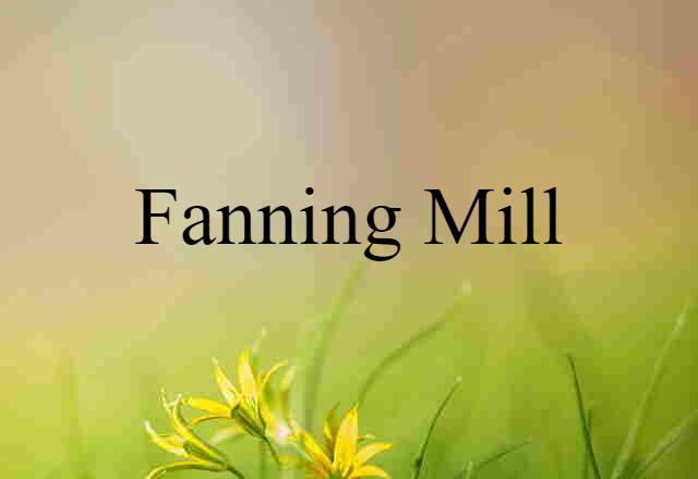 Fanning Mill (noun) Definition, Meaning & Examples