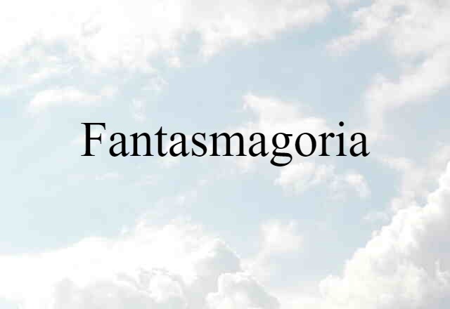 fantasmagoria