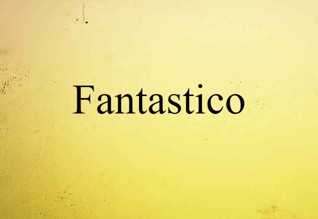 Fantastico (noun) Definition, Meaning & Examples