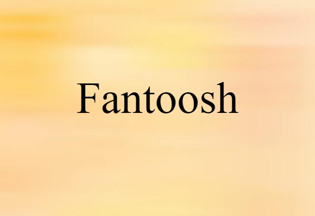 Fantoosh (noun) Definition, Meaning & Examples