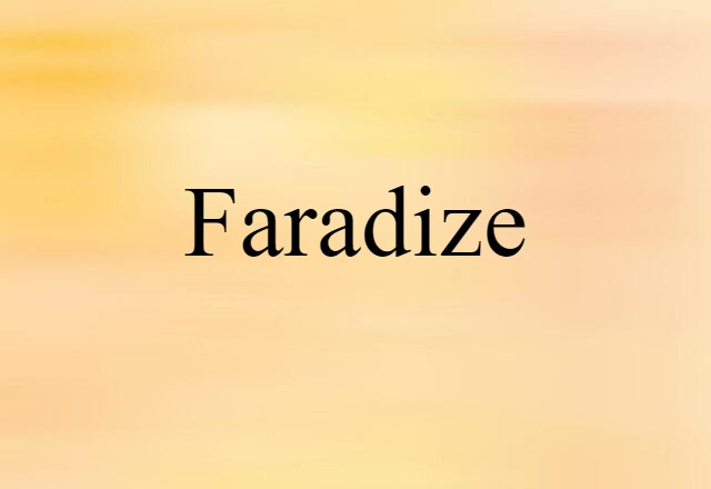 Faradize (noun) Definition, Meaning & Examples