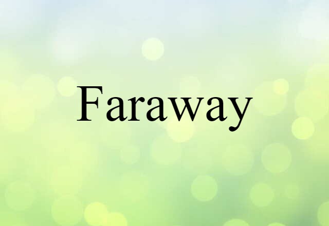 Faraway (noun) Definition, Meaning & Examples