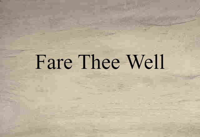 Fare-thee-well (noun) Definition, Meaning & Examples