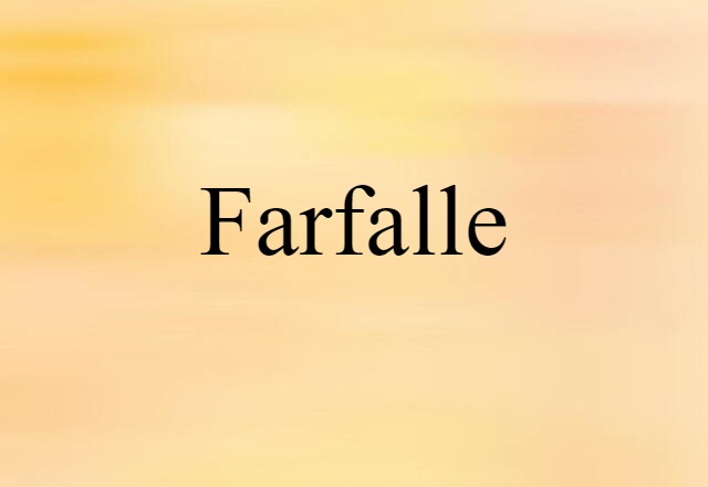 Farfalle (noun) Definition, Meaning & Examples