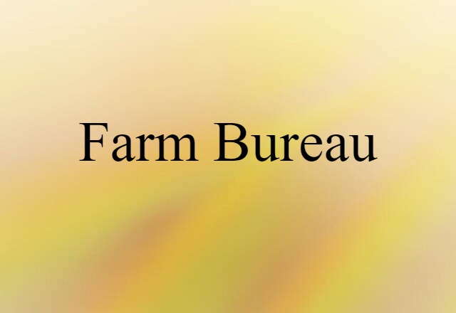 Farm Bureau (noun) Definition, Meaning & Examples