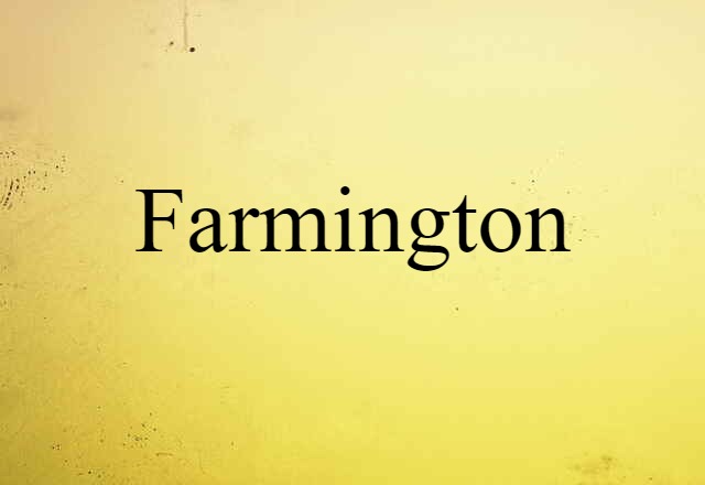 Farmington (noun) Definition, Meaning & Examples