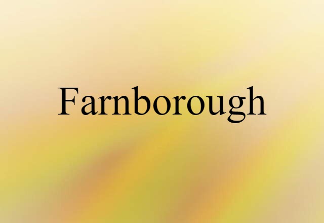 Farnborough (noun) Definition, Meaning & Examples