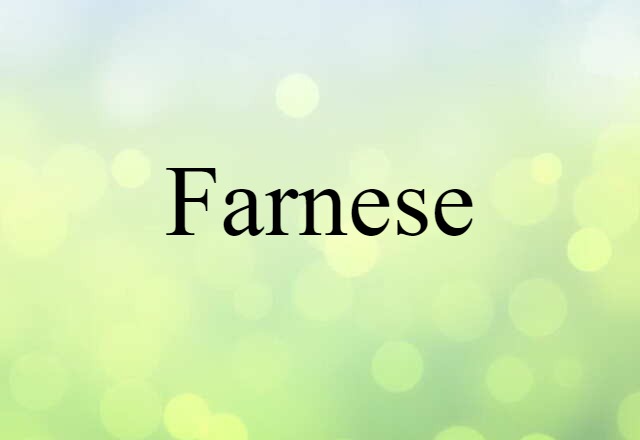 Farnese (noun) Definition, Meaning & Examples