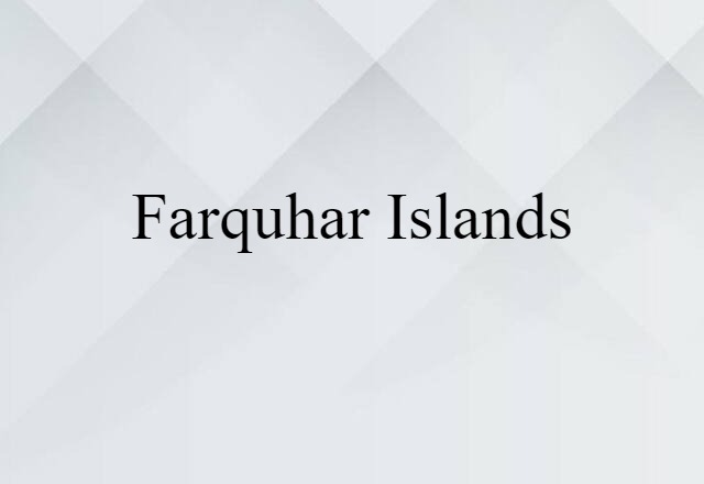 Farquhar Islands (noun) Definition, Meaning & Examples