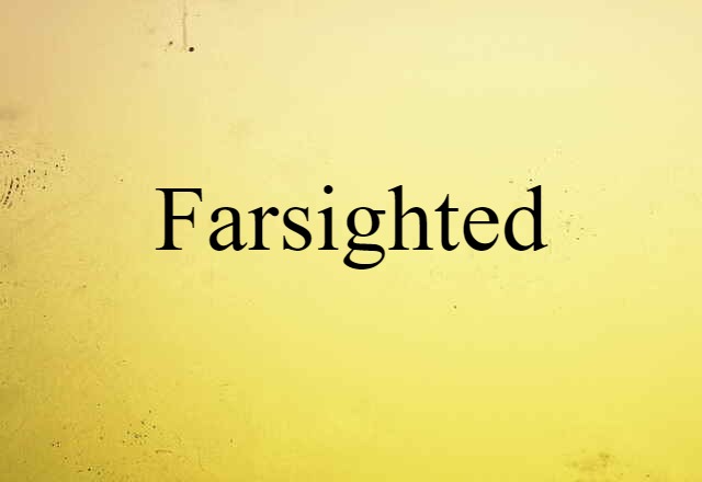 Farsighted (noun) Definition, Meaning & Examples