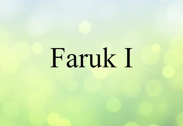 Faruk I (noun) Definition, Meaning & Examples