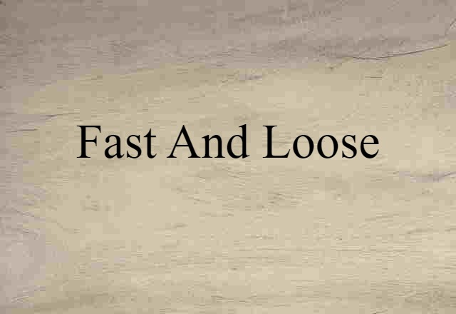 fast and loose