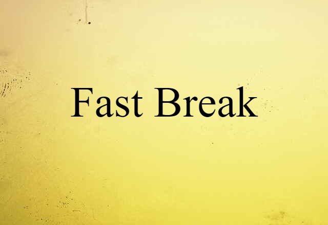 Fast Break (noun) Definition, Meaning & Examples