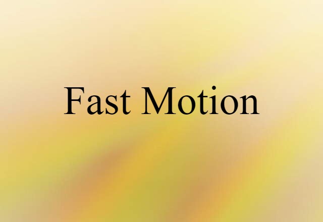 Fast Motion (noun) Definition, Meaning & Examples