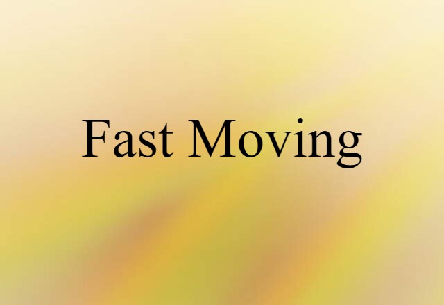 fast-moving