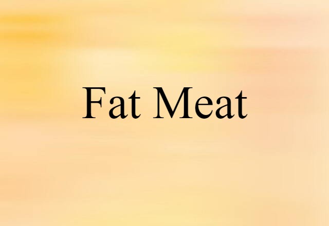 fat meat