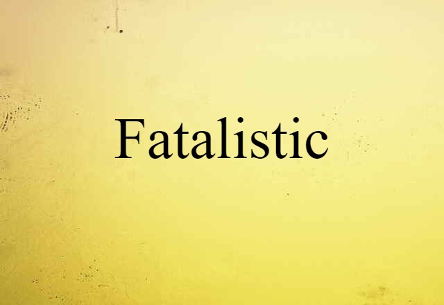 fatalistic