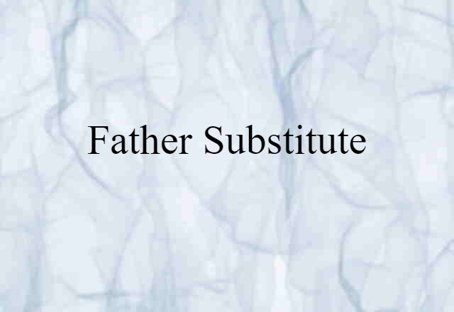 Father Substitute (noun) Definition, Meaning & Examples