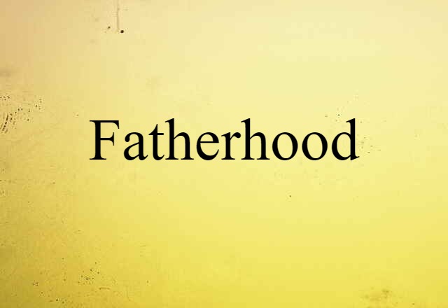 Fatherhood (noun) Definition, Meaning & Examples