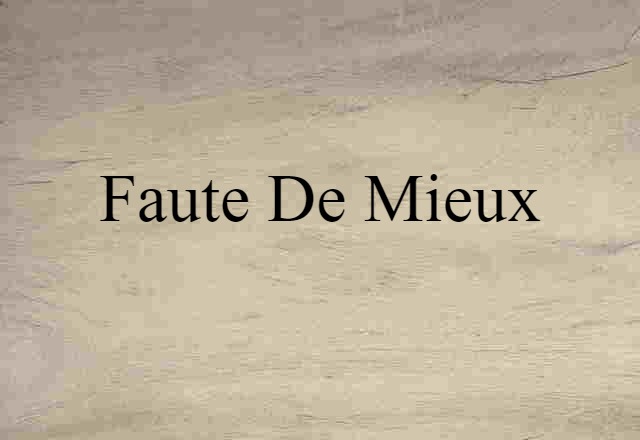 faute de mieux