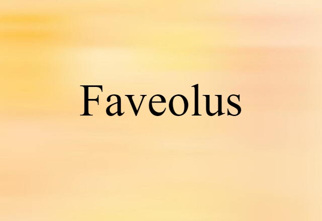 Faveolus (noun) Definition, Meaning & Examples